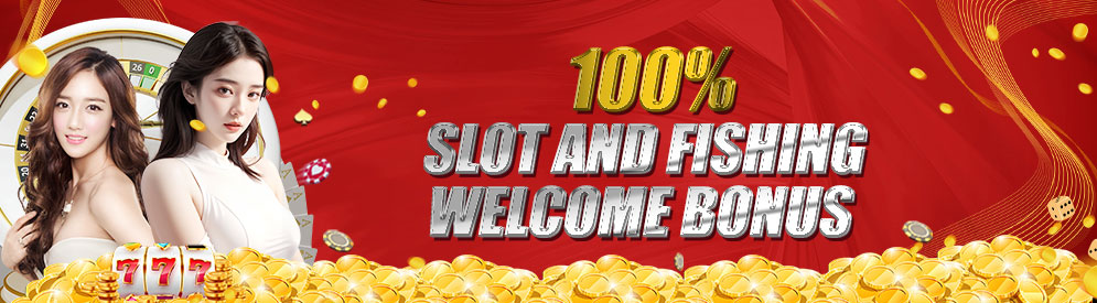 100% SLOT AND FISHING WELCOME BONUS