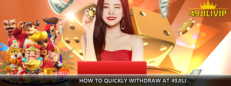 how to quickly withdraw at 49jili
